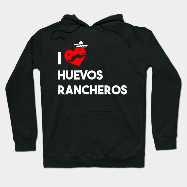 I Love Huevos Rancheros Hoodie by atomicapparel